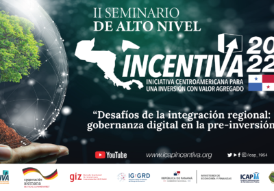 II Seminario de Alto Nivel INCENTIVA 2022: “Desafíos de la integración regional: gobernanza digital en la pre-inversión”
